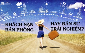Bạn đang bán phòng khách sạn hay bán sự trải nghiệm?