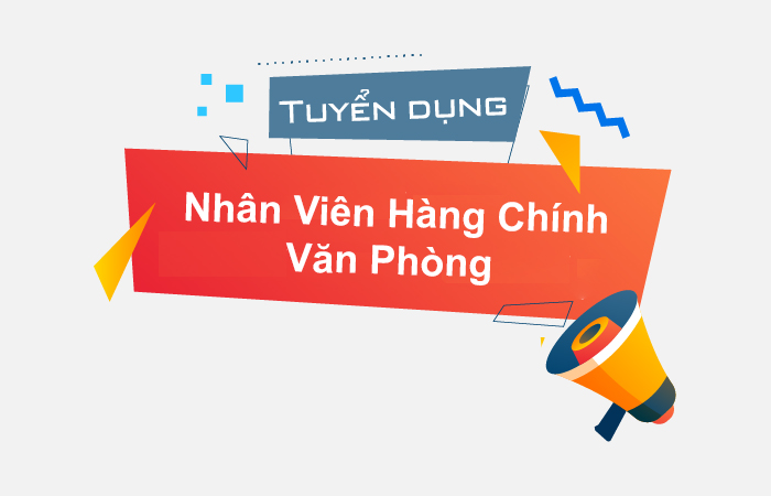 Thông báo tuyển dụng - Nhân Viên Hành Chính Văn Phòng