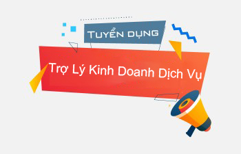 Thông báo tuyển dụng - Trợ Lý Kinh Doanh Dịch Vụ